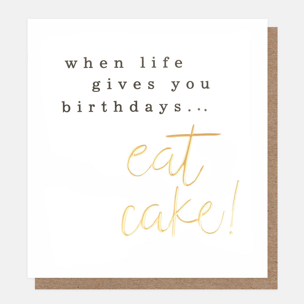 birthday card featuring the words when life gives you birthdays...eat cake