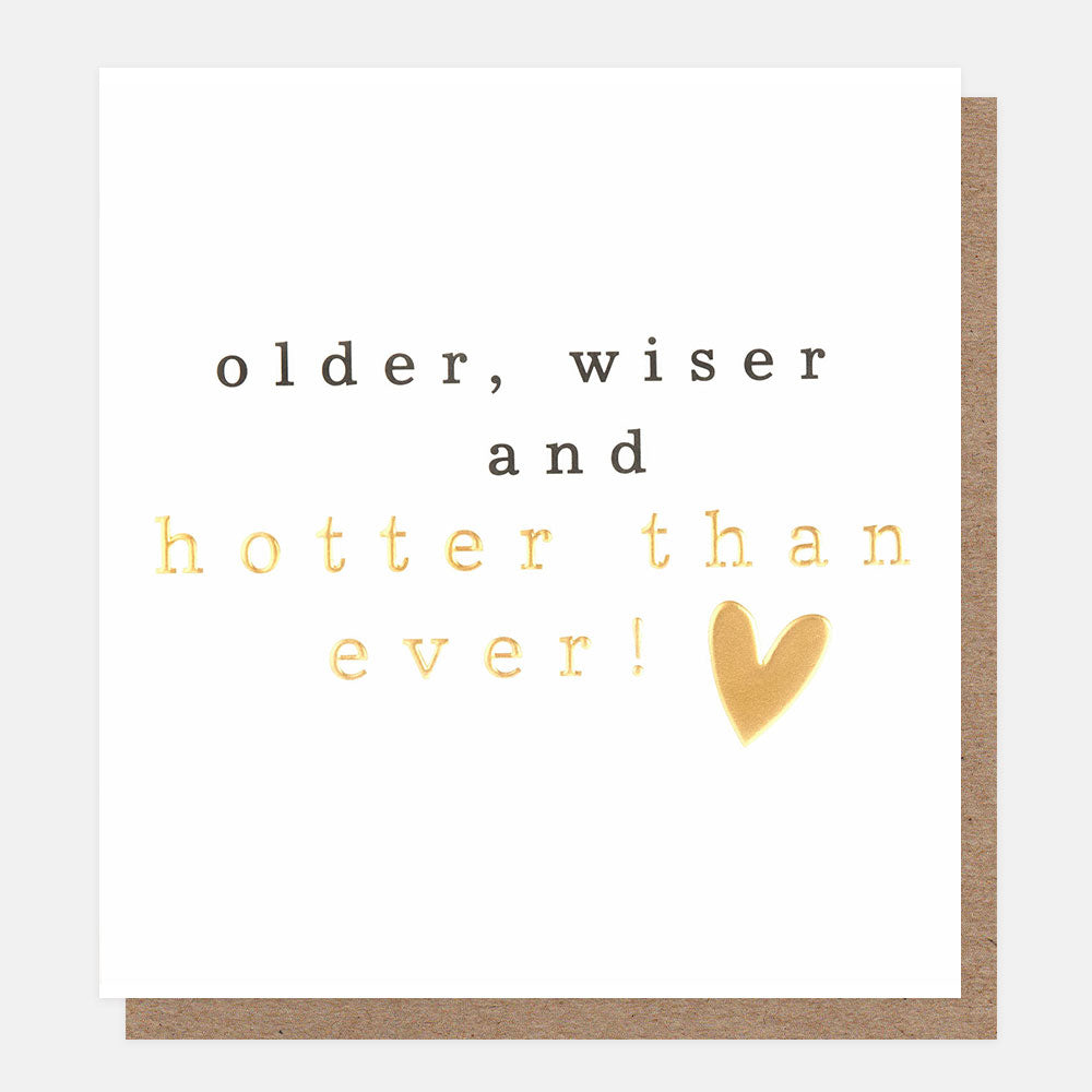 birthday card featuring a gold heart and the words older, wiser and hotter than ever