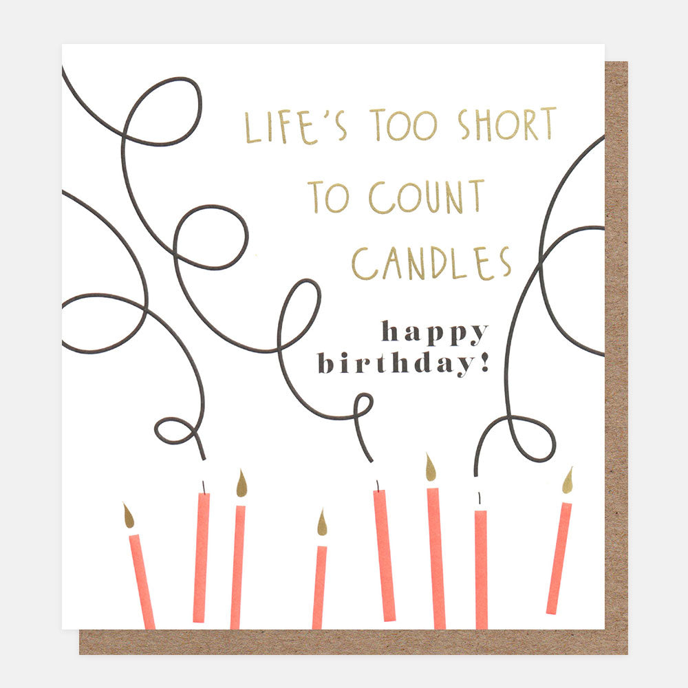 Life’s Too Short to count candles Birthday Card