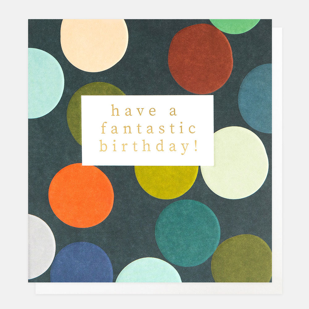 birthday card featuring a colourful dotty pattern and 'have a fantastic birthday' message in gold foil