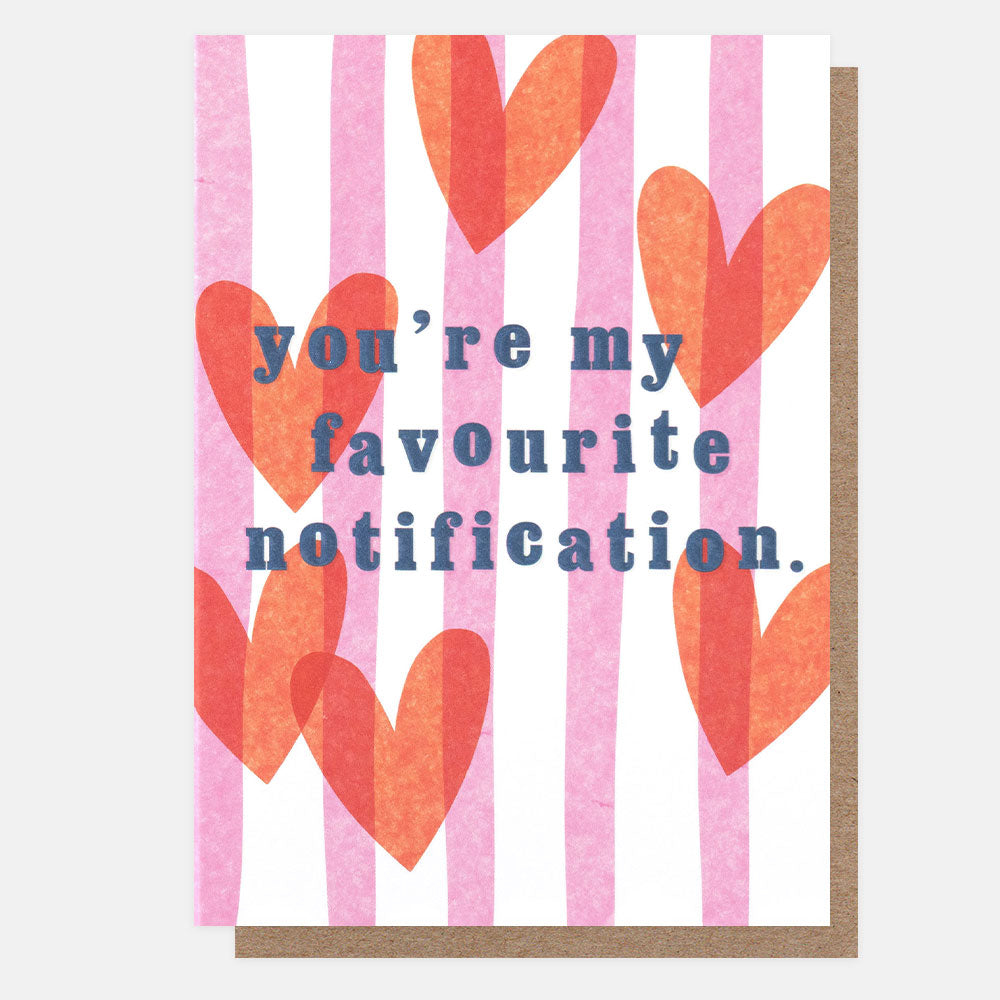 A greeting card with a white background, pink vertical stripes, and orange watercolor hearts. The text on the card reads, 'you're my favourite notification.