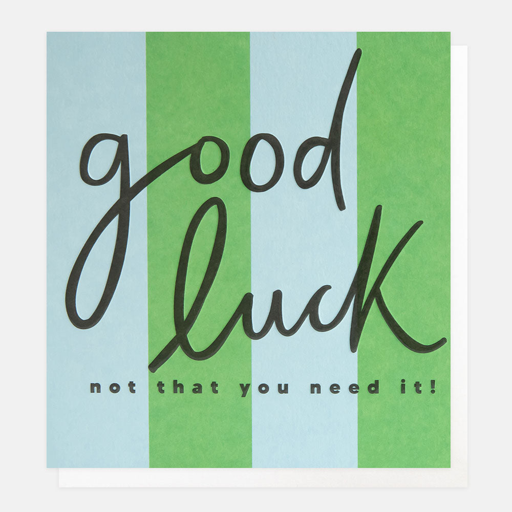greeting card featuring the message 'good luck - not that you need it' on mixed letterings over a blue and green striped background
