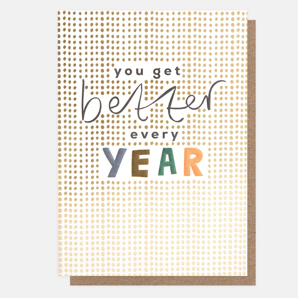 gold spot you get better every year card, ideal for birthday, anniversary or valentine's day