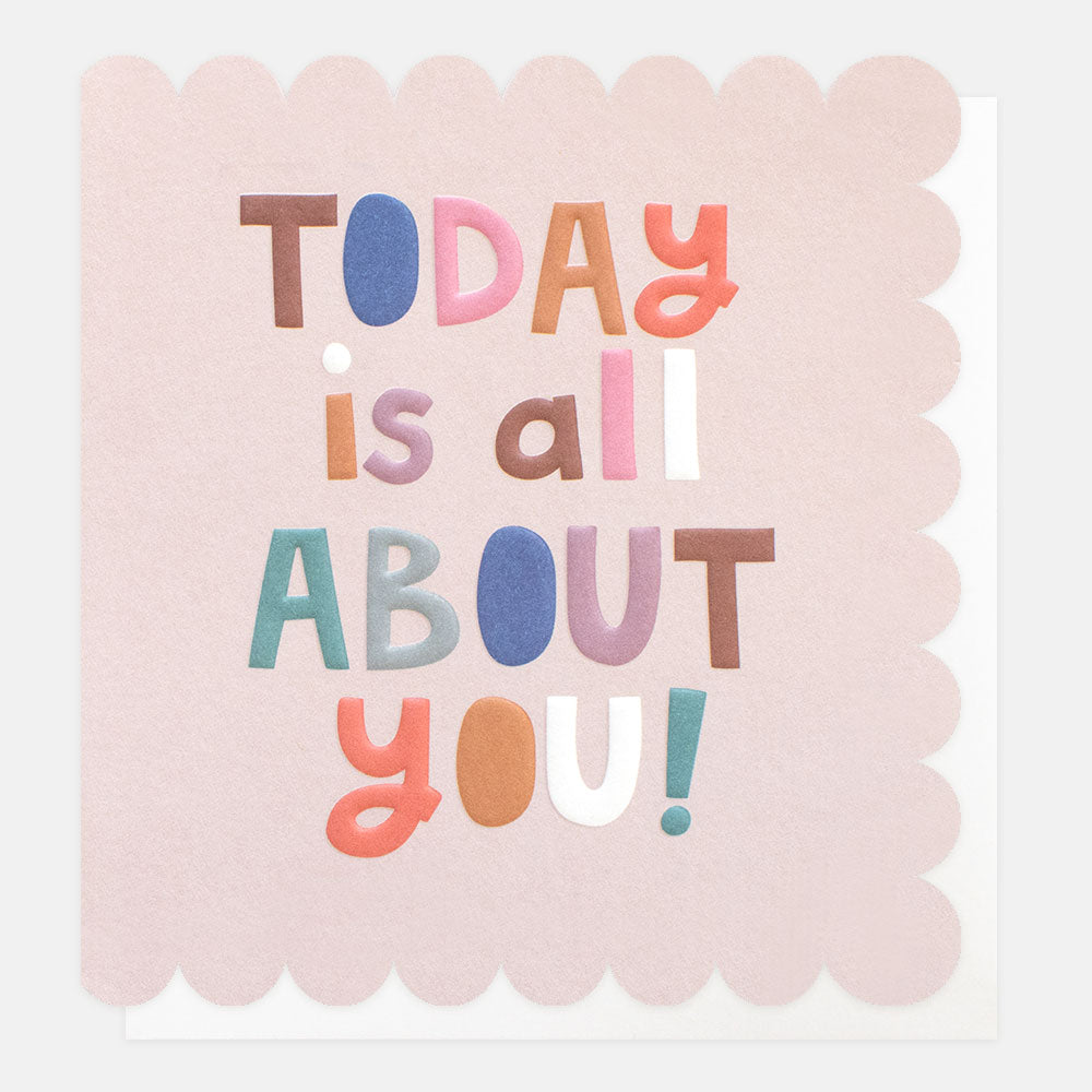 Today is all about you birthday card Caroline Gardner